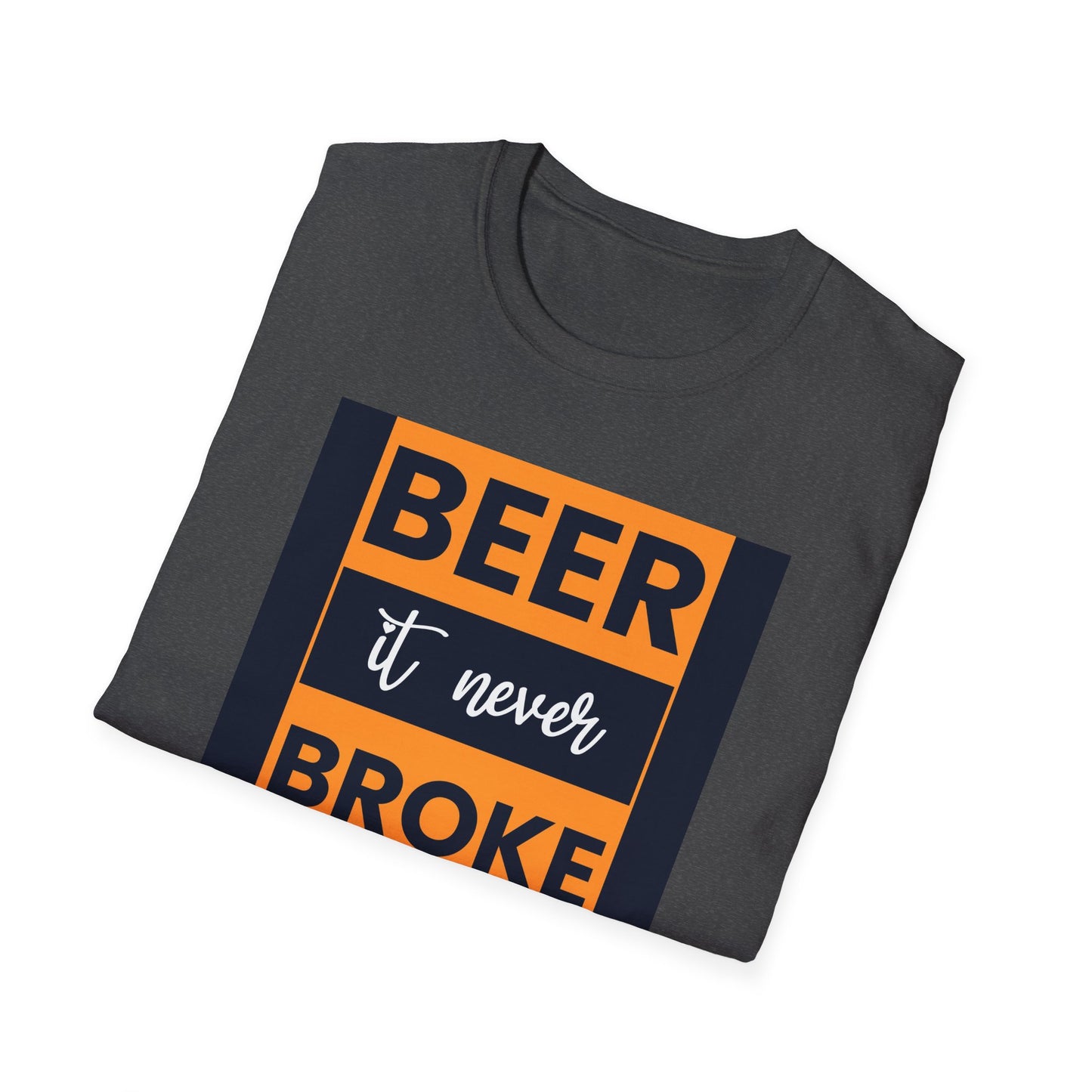 Beer It Never Broke My Heart T-Shirt — Funny Beer Quote Tee for Beer Lovers
