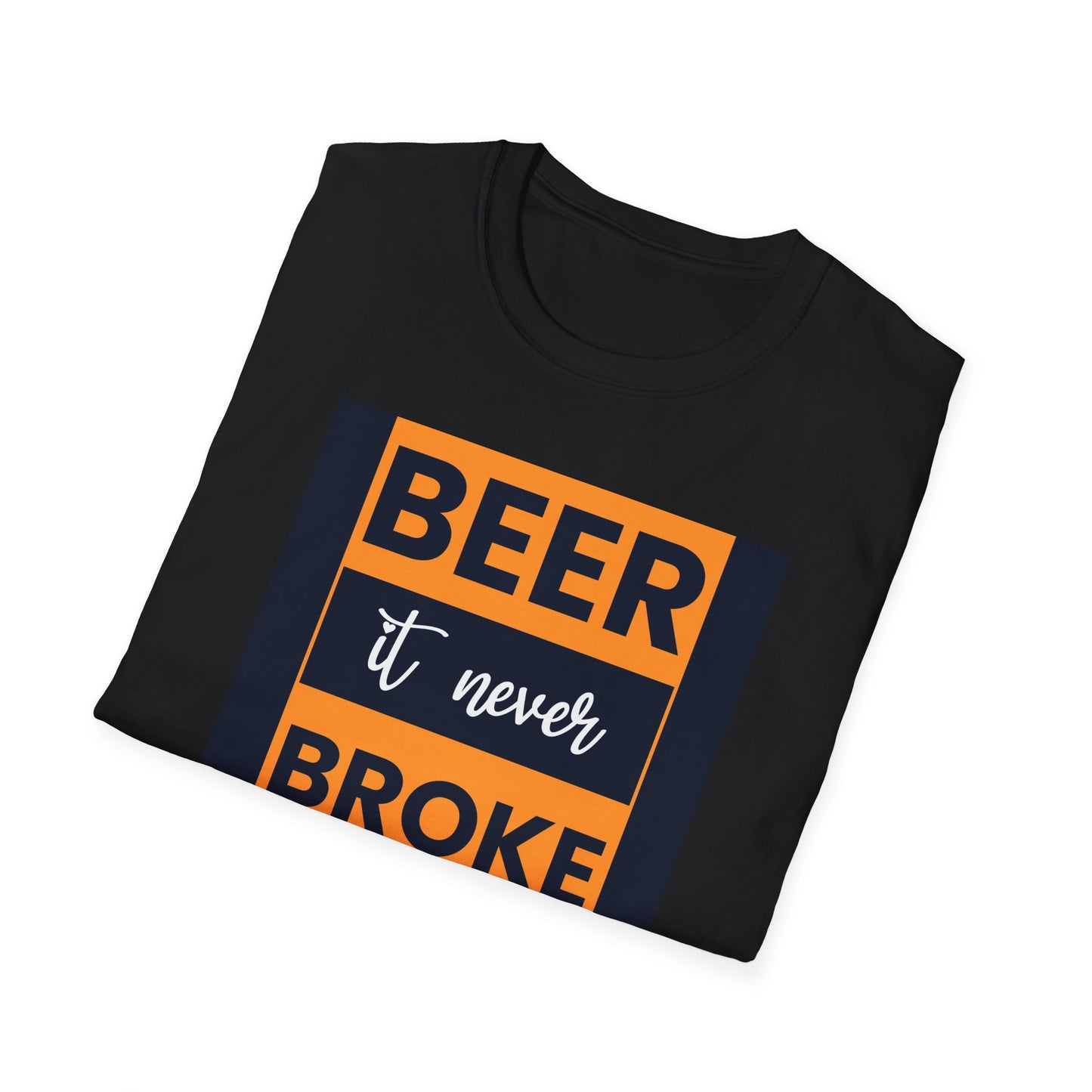 Beer It Never Broke My Heart T-Shirt — Funny Beer Quote Tee for Beer Lovers